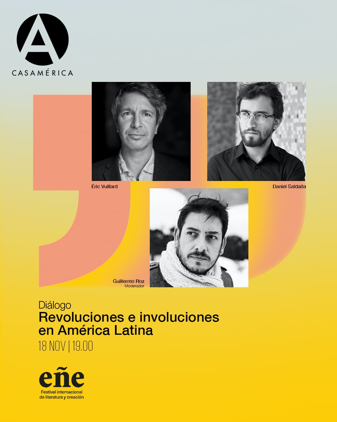 📚 𝐑𝐞𝐯𝐨𝐥𝐮𝐜𝐢𝐨𝐧𝐞𝐬 𝐞 𝐢𝐧𝐯𝐨𝐥𝐮𝐜𝐢𝐨𝐧𝐞𝐬 𝐞𝐧 𝐀𝐦𝐞́𝐫𝐢𝐜𝐚 𝐋𝐚𝐭𝐢𝐧𝐚.
Diálogo en el marco del 𝐅𝐞𝐬𝐭𝐢𝐯𝐚𝐥 𝐄𝐧̃𝐞 sobre cómo la literatura aborda los momentos de tensión histórica que transforman sociedades y dejan huella en quienes los viven.

👥 Con Éric Vuillard y Daniel Saldaña París. Modera Guillermo Roz.
🤝 Con @festivalene y @lafabrica_.

📅 Martes 18 de noviembre.
⌚ 19:00.
📍 Salas Miguel de Cervantes y Oscar Niemeyer.
🎟️ Entrada libre hasta completar aforo.
🔗 Más información en nuestra web, enlace en la biografía.

#CasaDeAmérica #FestivalEñe #Literatura #Iberoamérica #Revoluciones #Narrativa #Cultura
