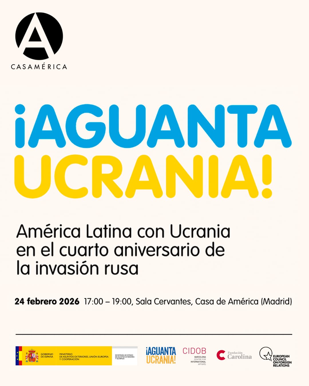 🇺🇦 ¡𝐀𝐠𝐮𝐚𝐧𝐭𝐚, 𝐔𝐜𝐫𝐚𝐧𝐢𝐚! 𝐇𝐨𝐦𝐞𝐧𝐚𝐣𝐞 𝐲 𝐫𝐞𝐟𝐥𝐞𝐱𝐢𝐨́𝐧 𝐞𝐧 𝐞𝐥 𝐜𝐮𝐚𝐫𝐭𝐨 𝐚𝐧𝐢𝐯𝐞𝐫𝐬𝐚𝐫𝐢𝐨 𝐝𝐞 𝐥𝐚 𝐢𝐧𝐯𝐚𝐬𝐢𝐨́𝐧.

Rendimos homenaje al valor de la ciudadanía ucraniana y visibilizamos la solidaridad compartida entre Europa y América Latina. Un encuentro para defender el derecho internacional y la libertad frente a la agresión.

👥 Con León de la Torre, Yuliia Sokolovska, Sergio Jaramillo, Oleksandra Matviichuk (@avalaina_ua), Josep Borrell, Carmen Claudín, Diego García-Sayán, Érika Rodríguez-Pinzón y José Ignacio Torreblanca.
🤝 Con @exteriores.maec, @aguantaucrania, @cidobbarcelona, @fundacioncarolina y @ecfr.eu.�

📅 Martes 24 de febrero.
⌚ 17:00.
📍 Sala Cervantes.
🎟️ Entrada libre previo registro.

🔗 Enlace de registro en nuestra biografía.

�#Ucrania #¡AguantaUcrania! #DerechosHumanos #AméricaLatina #PolíticaExterior #CasaDeAmérica