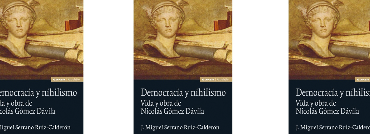 Democracia y nihilismo. Vida y obra de Nicolás Gómez Dávila